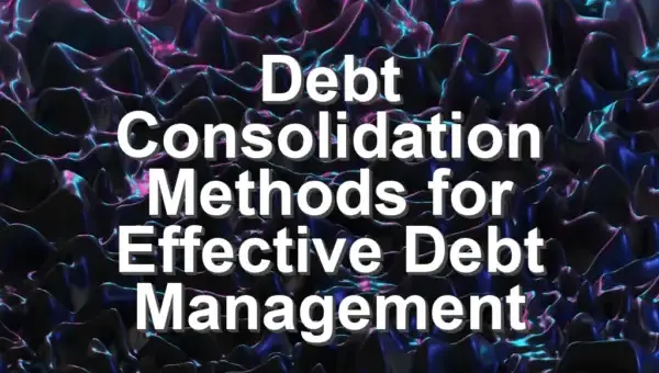 Debt Consolidation Methods for Effective Debt Management
