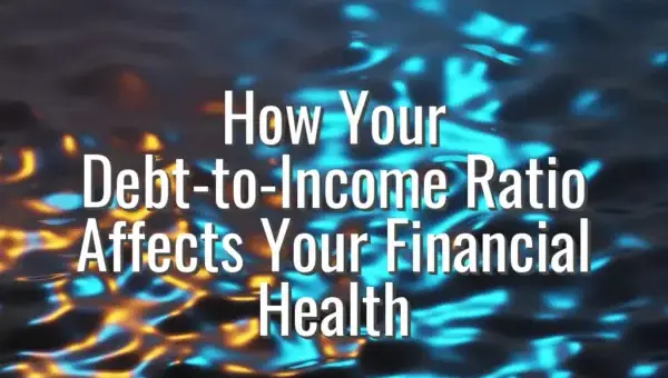 How Your Debt-to-Income Ratio Affects Your Financial Health