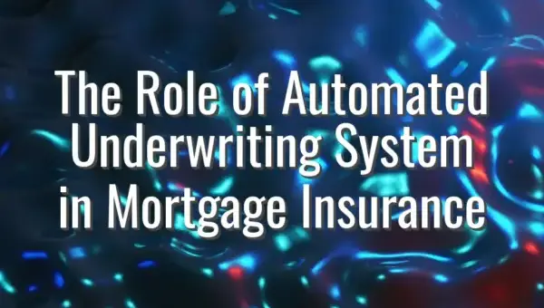 The Role of Automated Underwriting System in Mortgage Insurance