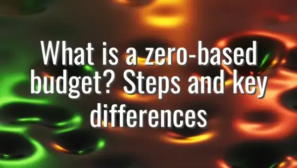 What is a zero-based budget? Steps and key differences