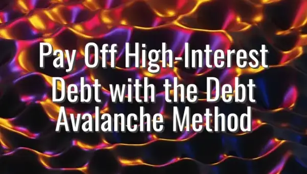 Pay Off High-Interest Debt with the Debt Avalanche Method