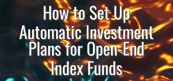 How to Set Up Automatic Investment Plans for Open-End Index Funds