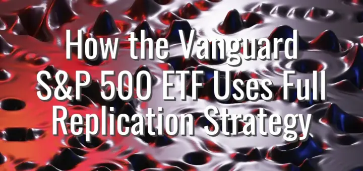 How the Vanguard S&P 500 ETF Uses Full Replication Strategy
