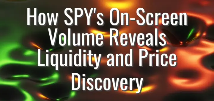 How SPY's On-Screen Volume Reveals Liquidity and Price Discovery