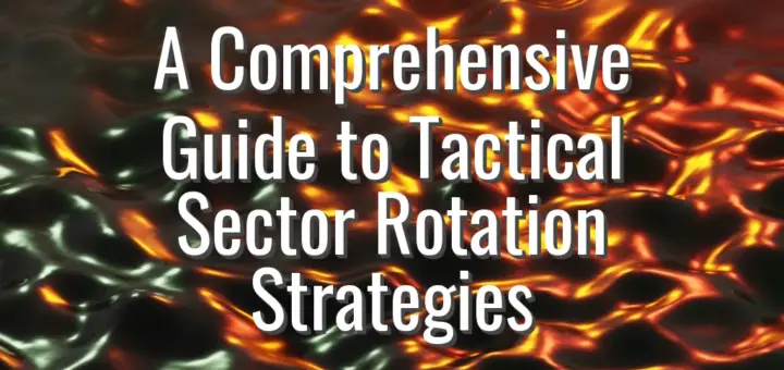 A Comprehensive Guide to Tactical Sector Rotation Strategies